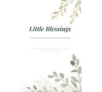 Little Blessings: A Gratitude Journal for Busy Moms: 60 Daily Reflections to Embrace Joy, Love, and Mindful Motherhood [Leaves Cover]