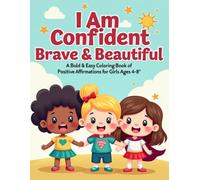 Little Bloom: I Am Confident, Brave & Beautiful: A Bold & Easy Coloring Book of Positive Affirmations for Girls Ages 4-8