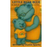 Little Blue Bear: Be bold. Be bright. Be beautifully you.