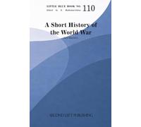 Little Blue Book 110: A Short History of the World War