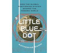 Little Blue Dot: How the Global Positioning System Shaped the Modern World