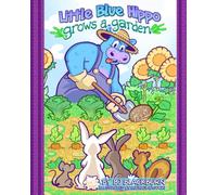 Little Blue Hippo Grows a Garden