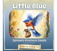 Little Blue Spreads Kindness Seeds: A Little Light Storybook Tale (Little Light Storybook Tales)