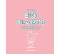 Little Book, Big Plants: Bring the outside in with over 45 friendly giants