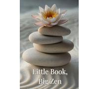 Little Book, Big Zen: Quick Affirmations, Prompts, and Exercises to Bring Calm to Your Day