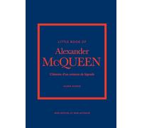 Little Book of Alexander McQueen - L'histoire d'un créateur de légende (version française)