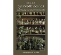 Little Book of Ayurvedic Doshas | Understanding Your Natural Elements Within: Unlock Your Inner Healing with Ayurveda: A Holistic Pocket Guide to Vata, Pitta & Kapha Doshas