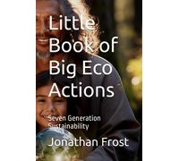 Little Book of Big Eco Actions: Seven Generation Sustainability