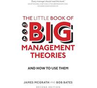 Little Book of Big Management Theories, The: ... and how to use them (2nd edition)