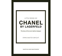 Little Book of Chanel by Lagerfeld: The Story of the Iconic Fashion Designer (Little Books of Fashion)