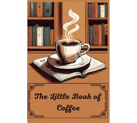 Little book of Coffee| informative Coffee making guide| The Ultimate Beginner's Guide to Coffee Making: Learn to Brew Your Perfect Cup Every Time