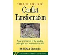 Little Book of Conflict Transformation: Clear Articulation Of The Guiding Principles By A Pioneer In The Field (Justice and Peacebuilding)