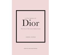 Little Book of Dior: The Story of the Iconic Fashion House: 5 (Little Book of Fashion)