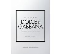 Little Book of Dolce & Gabbana : The story of the iconic fashion house