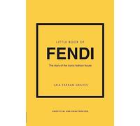 Little Book of Fendi : The story of the iconic fashion brand