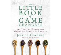 Little Book of Game Changers, The: 50 Healthy Habits for Managing Stress & Anxiety