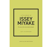 Little Book of Issey Miyake: The story of the iconic fashion house: The story of the iconic fashion designer (Little Books of Fashion)