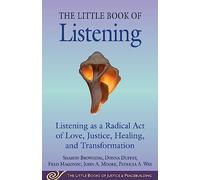 Little Book of Listening: Listening as a Radical Act of Love, Justice, Healing, and Transformation (Justice and Peacebuilding)