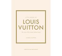 Little Book of Louis Vuitton: The Story of the Iconic Fashion House