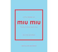 Little Book of Miu Miu: The story of the iconic fashion house (Little Books of Fashion)