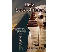 Little Book of Neter: Introduction to Shetaut Neter Spirituality and Religion