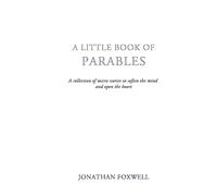 Little Book of Parables: A collection of micro stories to soften the mind and open the heart