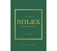 Little Book of Rolex: The story behind the iconic brand (Little Books of Fashion)