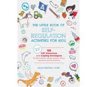 Little Book of Self-Regulation Activities for Kids: 50 CBT Exercises and Coping Strategies to Help Children Handle Anxiety, Stress, and Other Strong Emotions: 4