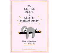 LITTLE BOOK OF SLOTH PHILOSOPHY by Jennifer Mccartney | HB | 2018