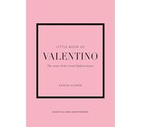Little Book of Valentino: The story of the iconic fashion house: 13 (Little Books of Fashion)