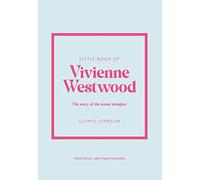 Little Book of Vivienne Westwood : The story of the iconic fashion house
