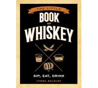 Little Book of Whiskey: Sip, Eat, Drink