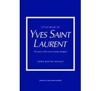 Little Book of Yves Saint Laurent: The Story of the Iconic Fashion House (Little