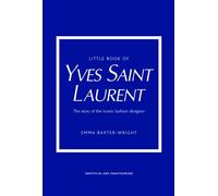 Little Book of Yves Saint Laurent by Emma Baxter-Wright Hardback