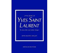 Little Book of Yves Saint Laurent: The Story of the Iconic Fashion House (Little