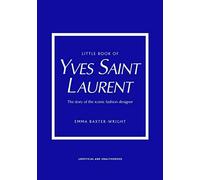 Little Book of Yves Saint Laurent: The Story of the Iconic Fashion House (Little