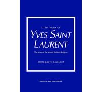 Little Book of Yves Saint Laurent: The Story of the Iconic Fashion House: 8 (Li