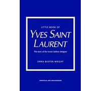 Little Book of Yves Saint Laurent: The Story of the Iconic Fashion House (Little