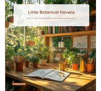 Little Botanical Havens: Bold and Easy Coloring Book for Stress Relief and Relaxation (Cozy Corners & Serene Spaces)