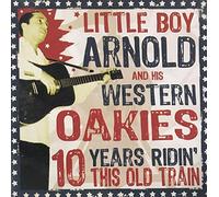 LITTLE BOY ARNOLD/WESTERN OAKIES - 10 Years Ridin This Old Train
