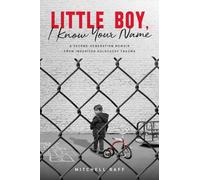 Little Boy, I Know Your Name: A Second-Generation Memoir from Inherited Holocaust Trauma