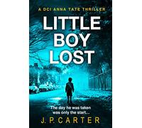 LITTLE BOY LOST: The new and absolutely gripping British detective crime thriller, for fans of books by Cara Hunter: Book 3 (A DCI Anna Tate Crime Thriller)