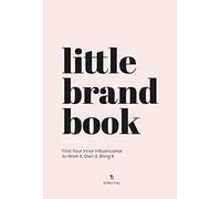 Little Brand Book: Find Your Inner Influenceher to Work It, Own It, Bring It