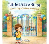 Little Brave Steps: A First Day of School Adventure: A Gentle Story to Help Kids Overcome First Day of School Anxiety: 2 (Little Brave Adventures)