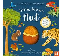 Little, Brown Nut: A fact-filled picture book about the life cycle of the Brazil nut tree, with fold-out map of the Amazon rainforest (ages 4-8) (Start Small, Think Big)