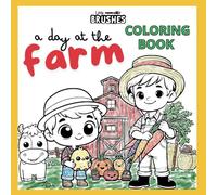 Little Brushes Coloring Book: A Day in the Farm: 50 simple and age appropriate illustrations featuring farm animals and scenes (Little Brushes Coloring Books: Ignite Creativity in Your Little One)