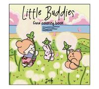 LITTLE BUDDIES: Cute Coloring Book for Teens and Adults Featuring some Cute and Cozy Adventures of 3 Little Friends. Fun Coloring Pages for Relaxation and Stress Relief