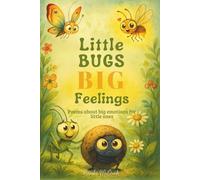 Little Bugs Big Feelings: Poems about big emotions for little ones