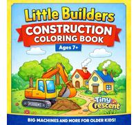 Little Builders Construction Coloring Book: Detailed Construction Vehicle Coloring Book for Kids Ages 7+ (Little Builders Coloring Series)