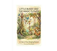 Little bunny and the magic flower.: A Sweet Adventure About Friendship, Kindness, and Forest Magic Keywords